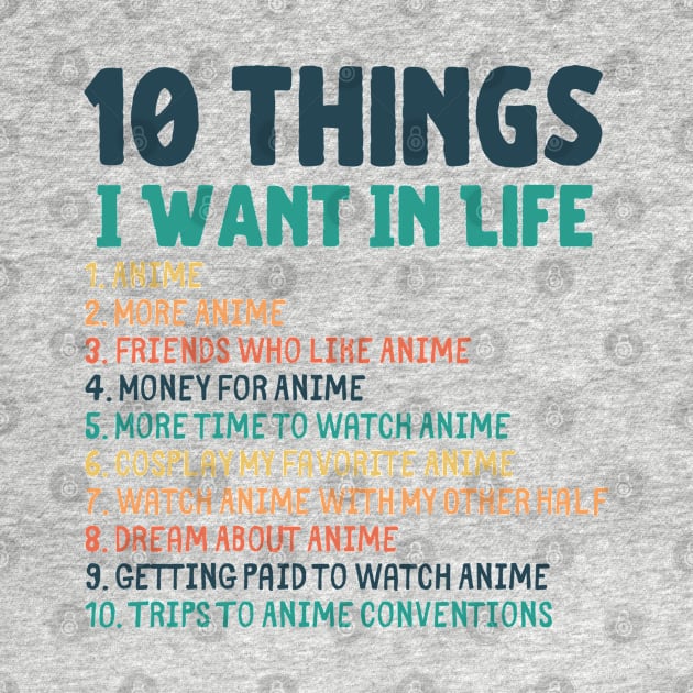 Ten Things I Want In Life Anime Merch by Murray's Apparel